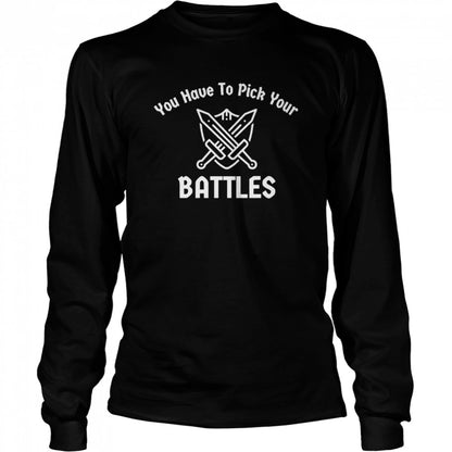 You Have To Pick Your Battles Sword and Shield shirts