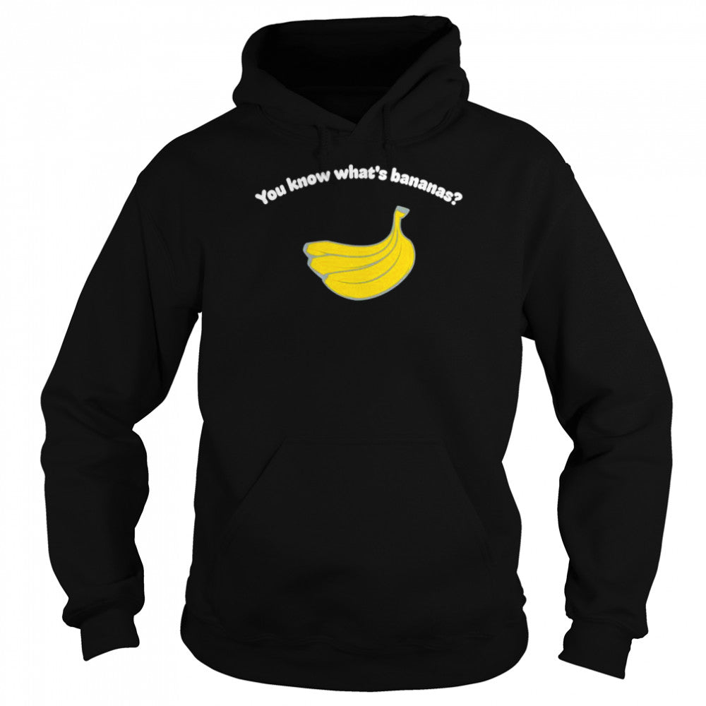 You know whats’s bananas shirts