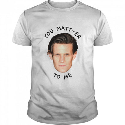 You Matt-er To Me House Of The Dragon shirts