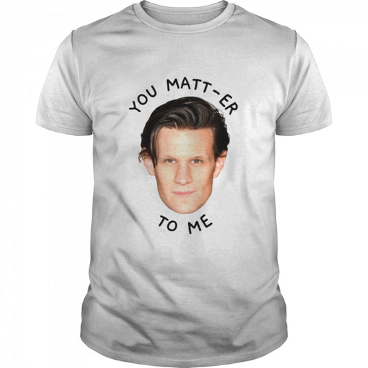 You Matt-er To Me House Of The Dragon shirts