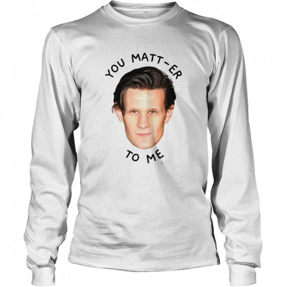 You Matt-er To Me House Of The Dragon shirts