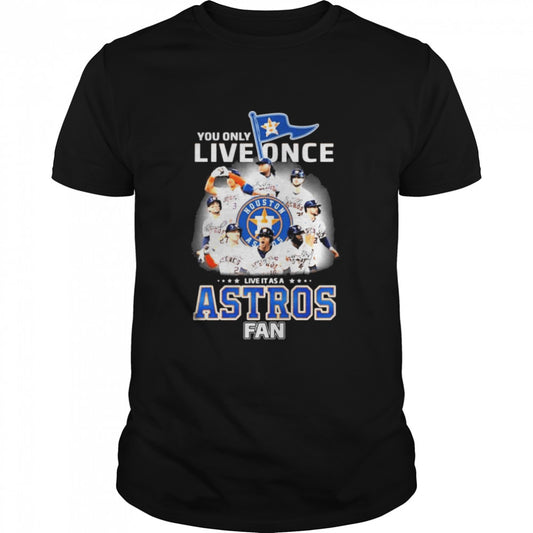 You Only Live Once Live It As A Astros Fan 2022 AL Champions Signatures Shirts