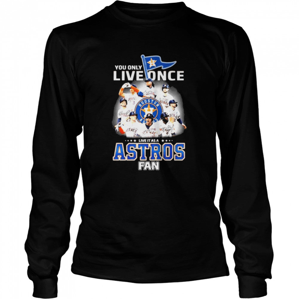 You Only Live Once Live It As A Astros Fan 2022 AL Champions Signatures Shirts