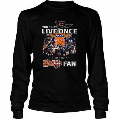 You only live once live it as a Chicago Bears fan signatures shirts