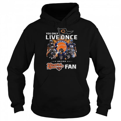 You only live once live it as a Chicago Bears fan signatures shirts