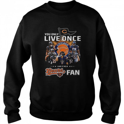 You only live once live it as a Chicago Bears fan signatures shirts