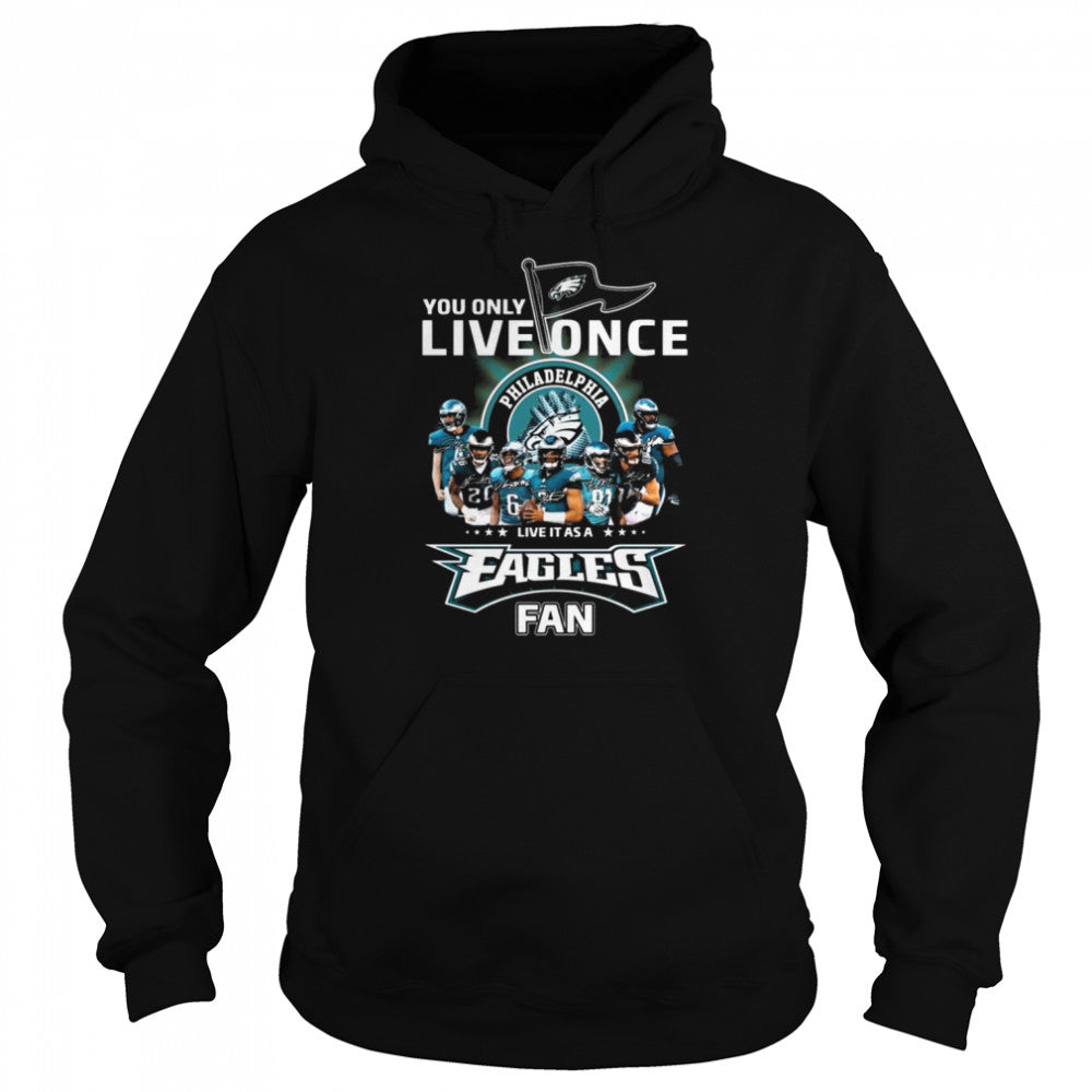 You only live once live it as a Philadelphia Eagles fan signatures shirts