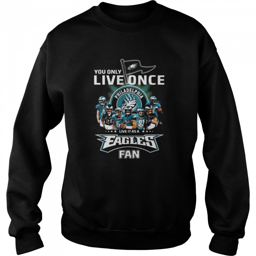 You only live once live it as a Philadelphia Eagles fan signatures shirts