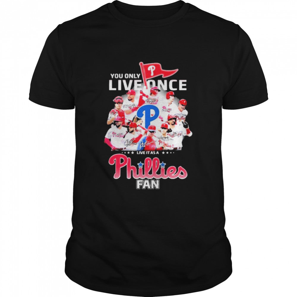 You Only Live Once Live It As A Phillies Fan 2022 NL Champions Signatures Shirts