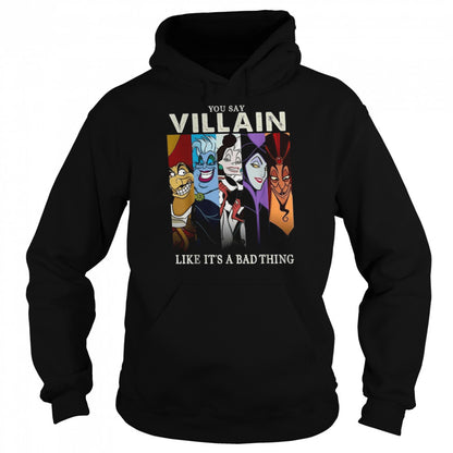 You Say Villain Like Its’s A Bad Things Villain Witch Disney shirts