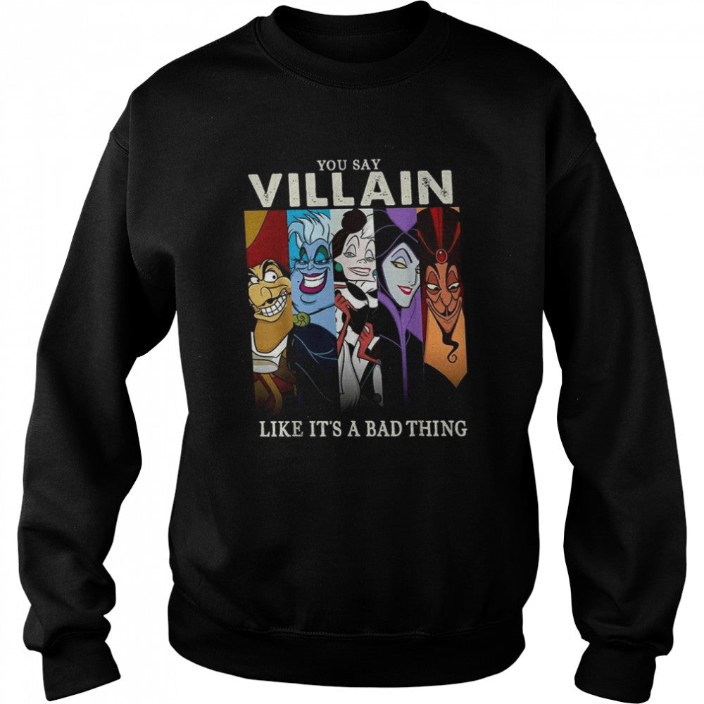 You Say Villain Like Its’s A Bad Things Villain Witch Disney shirts