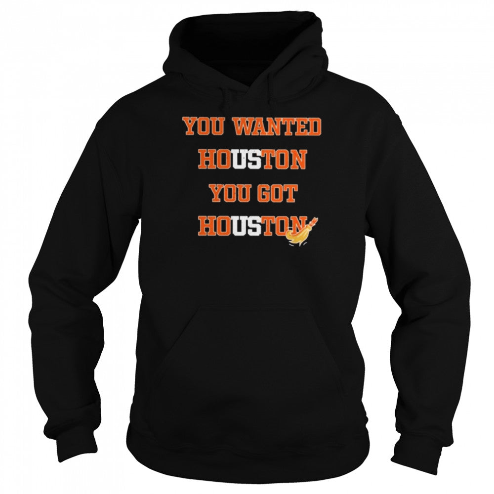 You wanted houston you got houston Astros 2022 shirts