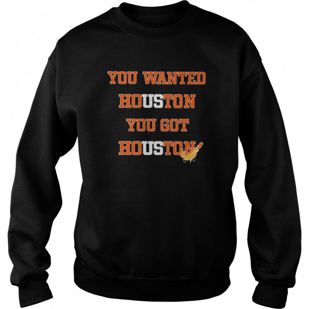 You wanted houston you got houston Astros 2022 shirts