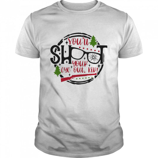 Yous’ll Shoot Your Eye Out Kid Christmas Shirts