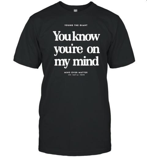 Young The Giant You Know You'Re On My Mind Mind Over Matter 2024 T-Shirt