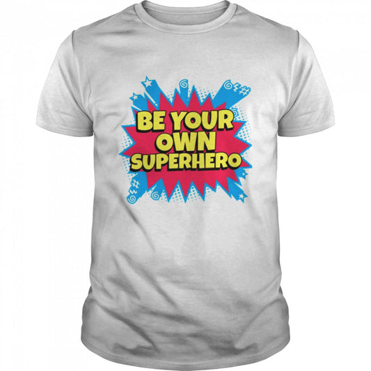 Your Be Superhero Own Kick Ass shirts