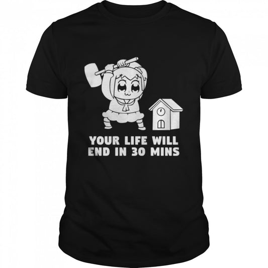 Your Life Will End In 30 Mins Pop Team Epic shirts