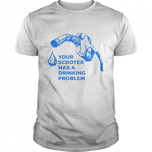 Your scooter has a drinking problem shirts