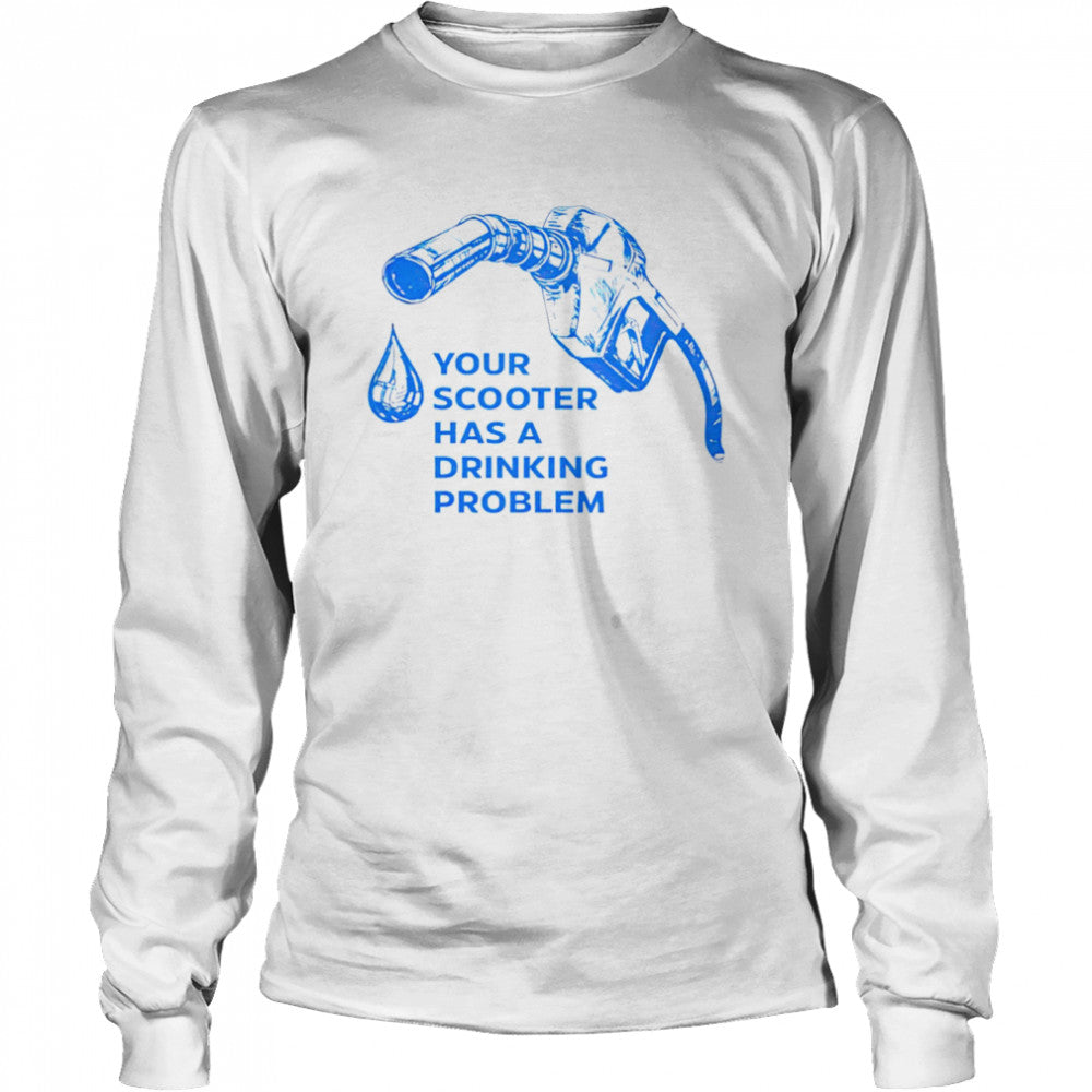 Your scooter has a drinking problem shirts