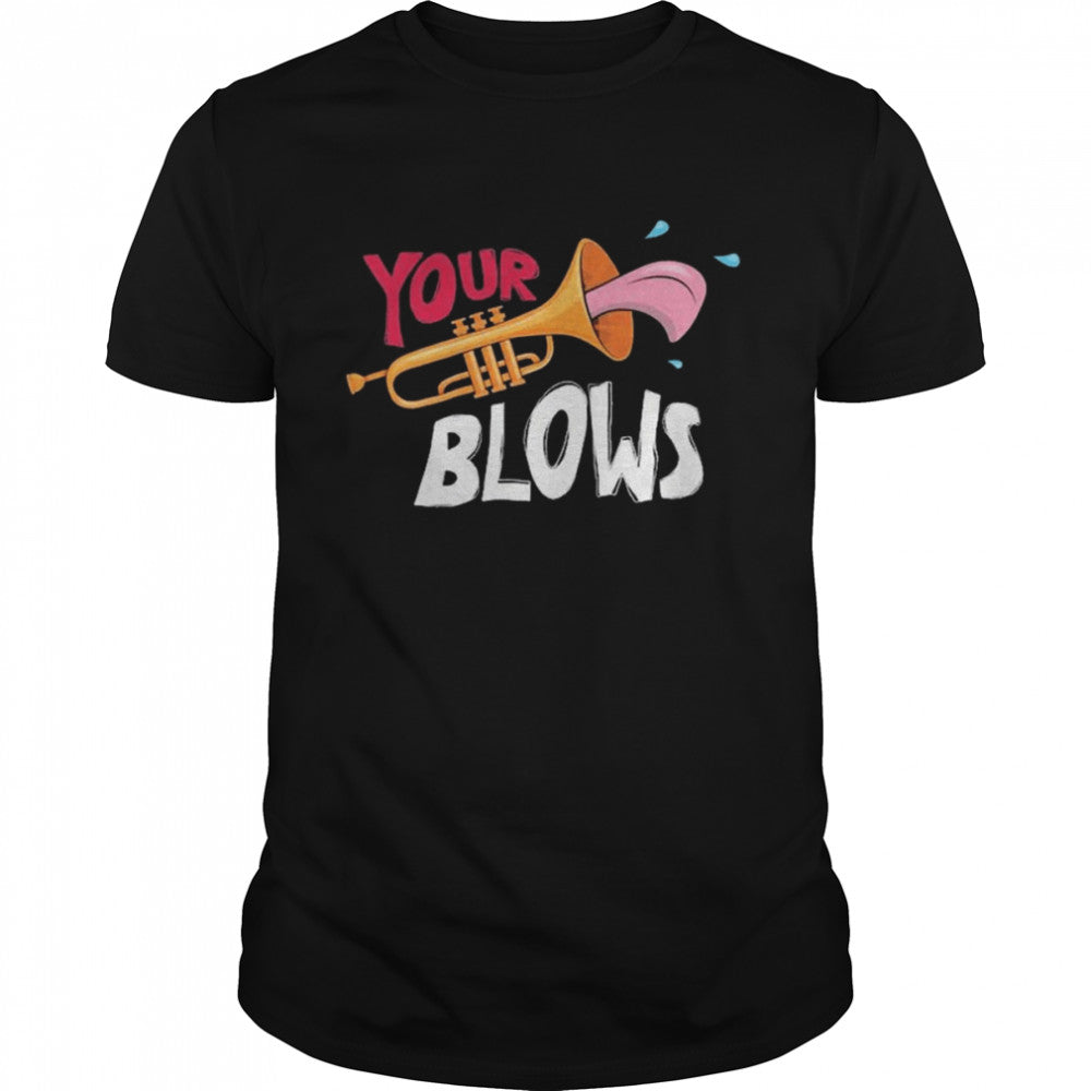 Your Trumpet Blows shirts