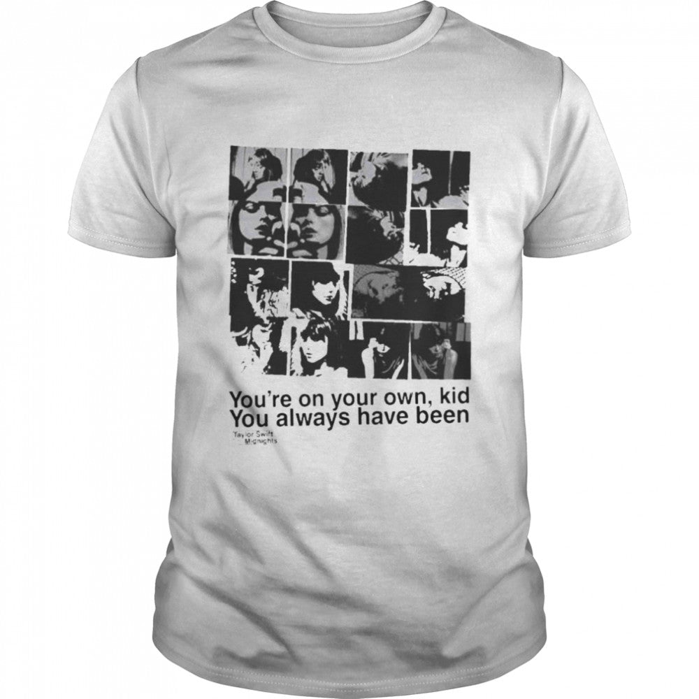 Yous’re on your own kid you always have been Taylor Swift midnights t-shirts