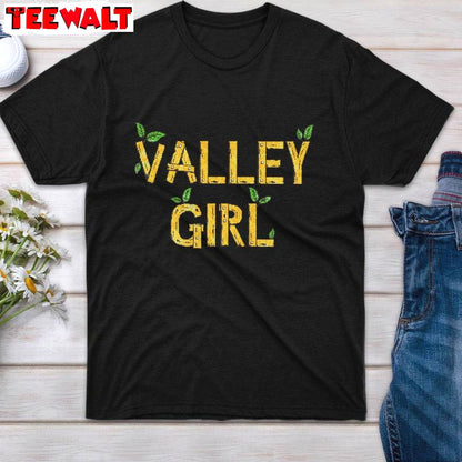 New Rare Valley Girl Shirt, Funny Valley Unisex T