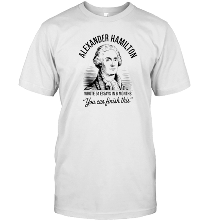 Alexander Hamilton Wrote 51 Essays In 6 Months T-Shirt