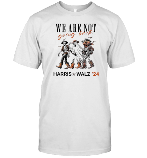 Harris Walz 2024 Halloween Skeleton We Are Not Going Back T-Shirt