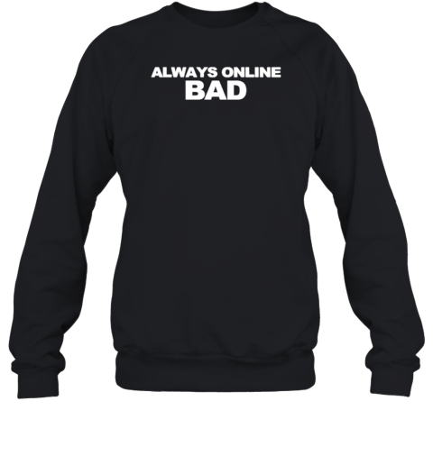 Always Online Bad T-Shirt