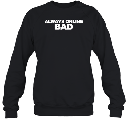 Always Online Bad T-Shirt