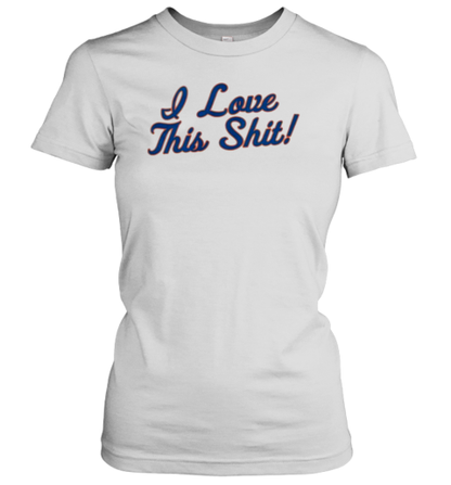 New York Mets I Love This Shit T-Shirt