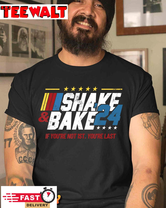 Shake And Bake 24 If You're Not 1st You're Last T-Shirt