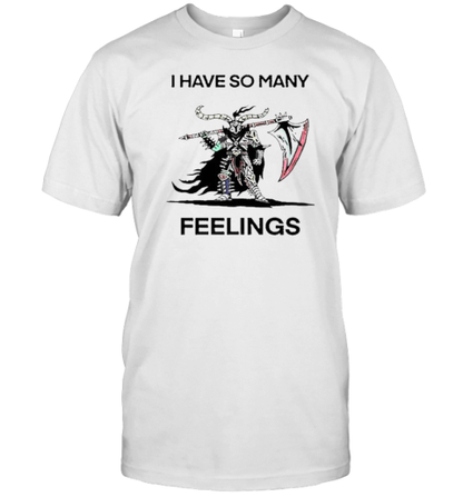 Original I Have So Many Feelings T-Shirt