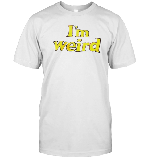 I&#39M Weird T-Shirt