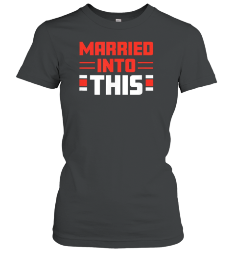 Cleveland Browns Married In To This T-Shirt