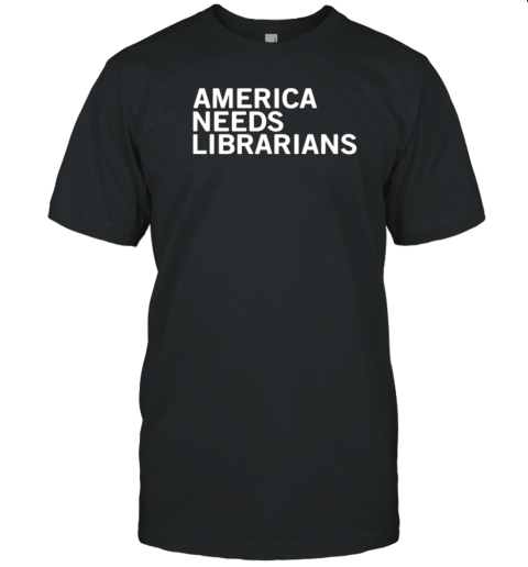 America Needs Librarians T-Shirt