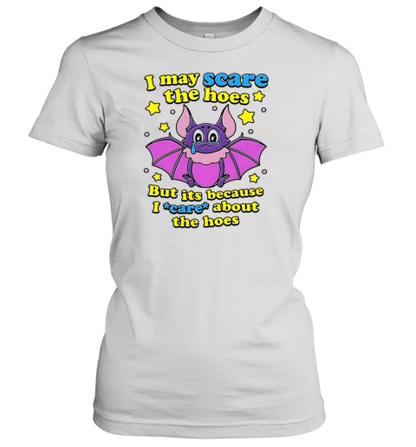 I May Scare The Hoes But It'S Because I Care About The Hoes T-Shirt