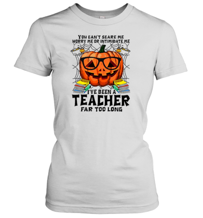 I&#39ve Been A Teacher Far Too Long T-Shirt