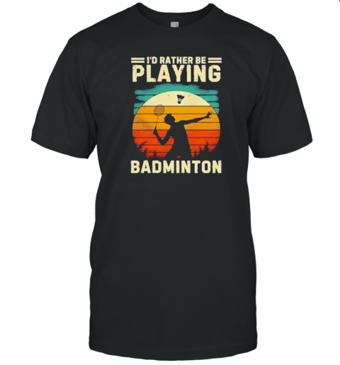 I'D Rather Be Playing Badminton Player Vintage T-Shirt