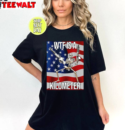 Wtf Is A Kilometer Meme Limited Shirt, Unique Usa Flag Crewneck Long Sleeve