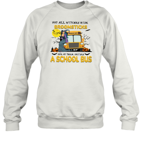 Not All Witches Ride Broomsticks One Of Them Drives A School Bus T-Shirt