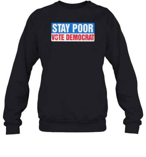 Stay Poor Vote Democrat T-Shirt