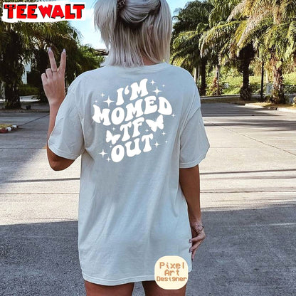 Must Have I'm Momed Tf Out Sweatshirt , Modern Motivational Crewneck Tee Tops