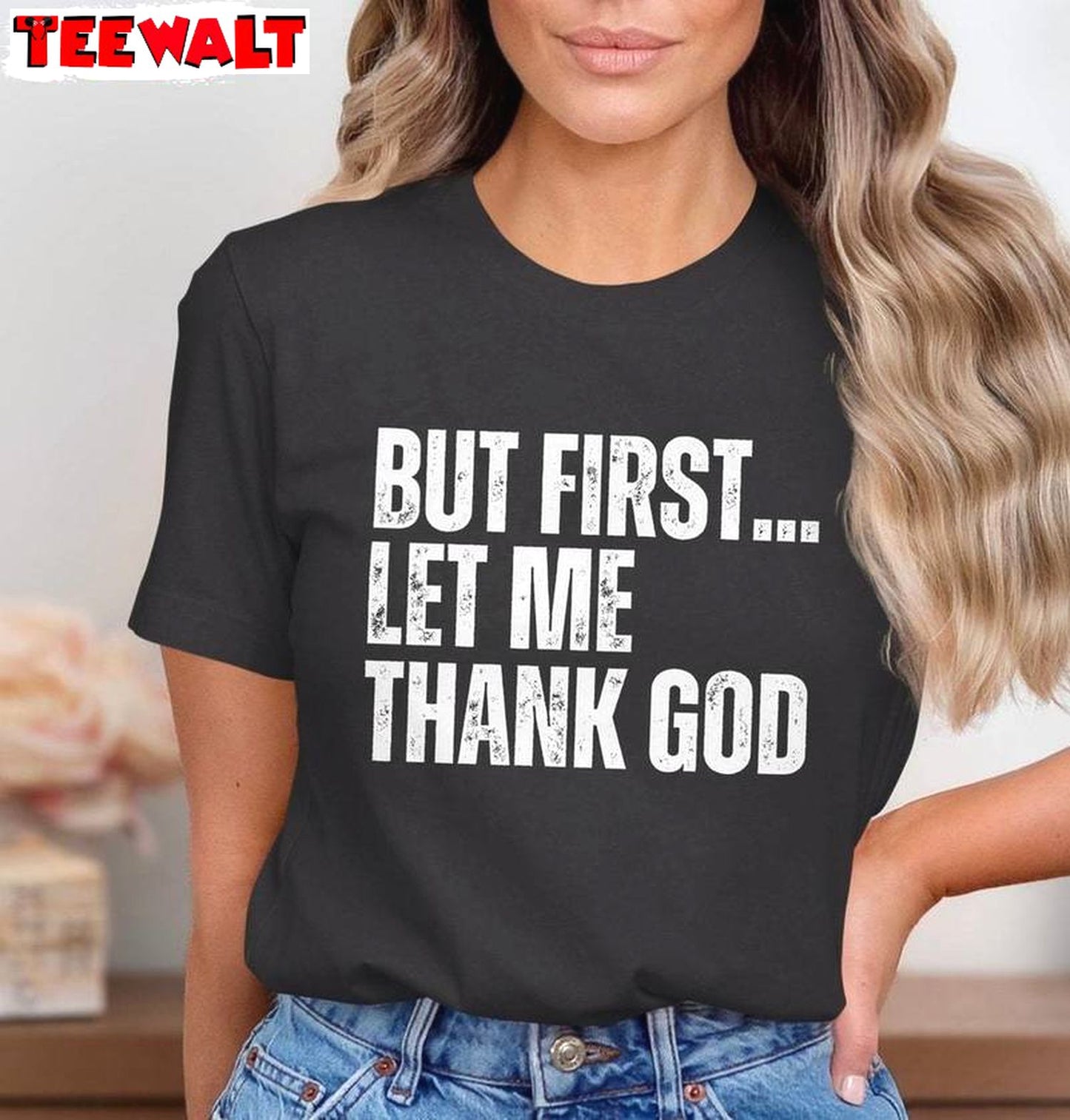 Funny Motivational Unisex Hoodie, New Rare But First Let Me Thank God Shirt Sweater