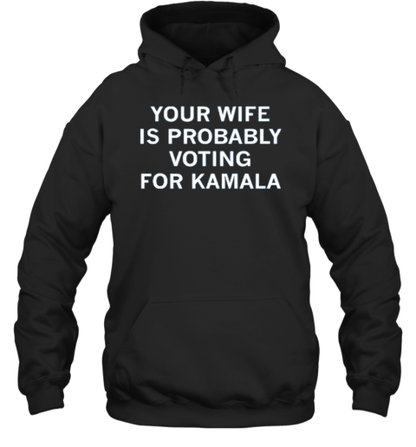 Your Wife Is Probably Voting For Kamala Harris T-Shirt