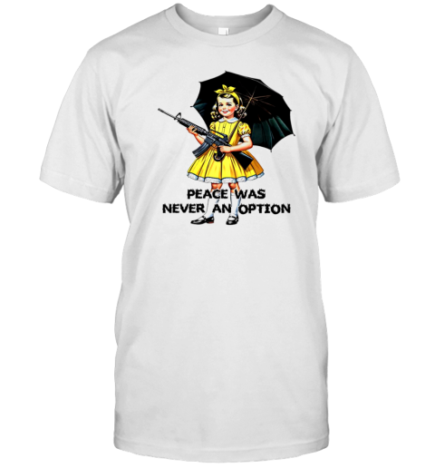 Peace Was Never An Option T-Shirt