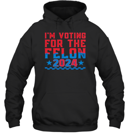 I'M Voting For The Felon Donald Trump 2024 T-Shirt