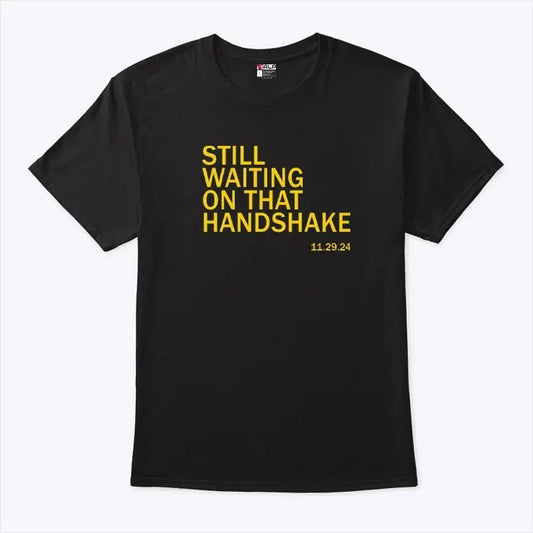 Still Waiting On That Handshake 11 29 24 Iowa-Nebraska Shirt