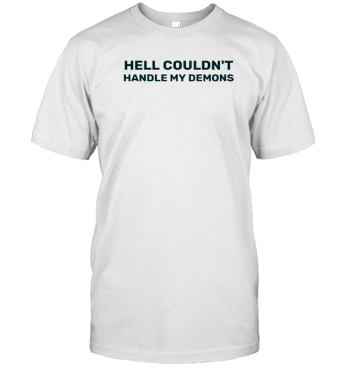 Hell Couldn&#39T Handle My Demons T-Shirt