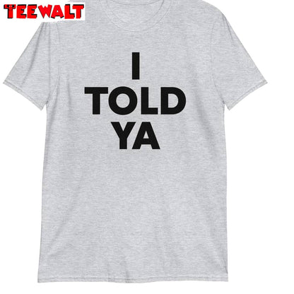 I Told Ya Funny Shirt, Humorous Challengers Unisex Hoodie Short Sleeve